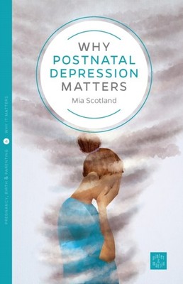 Why Postnatal Depression Matters by Mia Scotland PAPERBACK 9781780665603