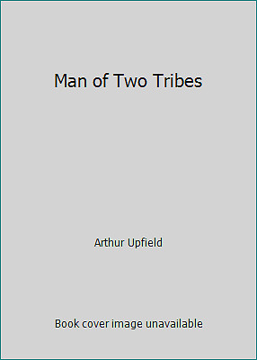 Man of Two Tribes by Arthur Upfield