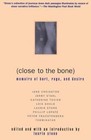 Close to the Bone: Memoirs of Hurt, Rage, and Desire