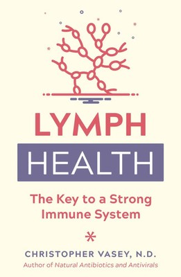 Lymph Health | The Key to a Strong Immune System | Christopher Vasey | Englisch