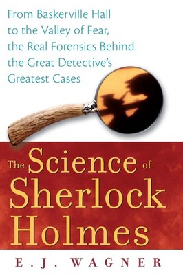 The Science of Sherlock Holmes: From Baskerville Hall to the Valley of Fear,...