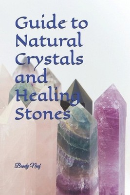 Guide to Natural Crystals and Healing Stones by Bandy Naef Paperback Book