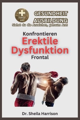 Der erektilen Dysfunktion direkt begegnen: Symptome, Ursachen, Diagnose, Behandl