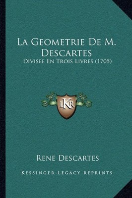 LA GEOMETRIE DE M. DESCARTES: DIVISEE EN TROIS LIVRES By Rene Descartes **NEW**