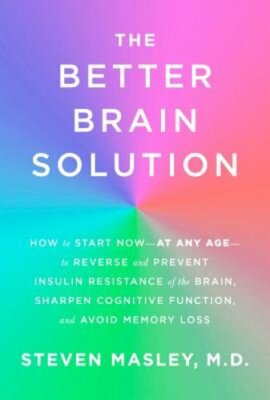 The Better Brain Solution: How to Start Now--At Any Age--To Reverse and Prevent