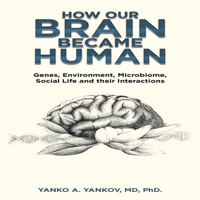 How Our Brain Became Human Genes Environment Microbiome Social Li