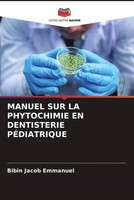 Bibin Jacob Emmanuel | Manuel SUR LA Phytochimie EN Dentisterie PÉDiatrique
