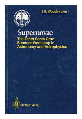 WOOSLEY, S.E. Supernovae: the Tenth Santa Cruz Workshop in Astronomy and Astro