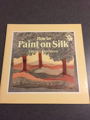 How To Paint On Silk Techniques Instructions 1991 Color Paperback 