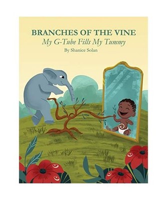 BRANCHES OF THE VINE- My G-Tube Fills My Tummy, Shanice Solan
