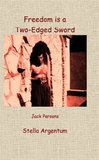 Freedom Is a Two Edged Sword By  Jack Parsons