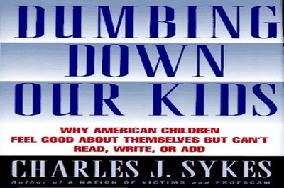 Dumbing Down Our Kids: Why America'..., Sykes, Charles 