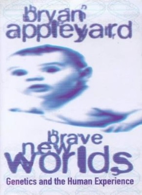 Brave New Worlds: Genetics and the Human Experience,Bryan Appl ,