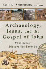 Archaeology, Jesus, and the Gospel of John: What Recent Discoveries