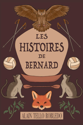 Les Histoires De Bernard: Roman Êtreiste - Ce Roman, Plein D Aventures, Vous Con
