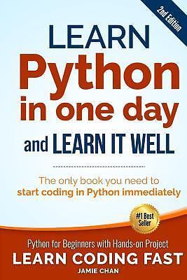 Learn Python in One Day and Learn It Well (2nd Edition): Python for Beginner...