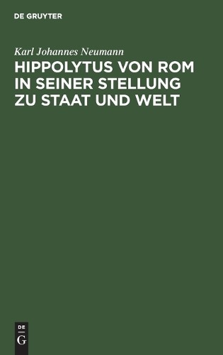 Karl Johannes Neu Hippolytus Von ROM in Seiner Stellung Zu Staat Und  (Hardback)
