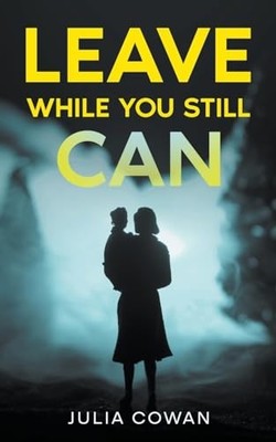 Leave While You Still Can -  NEW Julia Cowan 2023-02-19