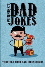 Punniest Dad Jokes: Terribly Good Dad Jokes Comic by A. Aich Publishing Paperbac