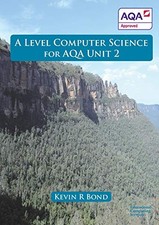 A Level Computer Science For AQA Unit 2 By Kevin Roy Bond