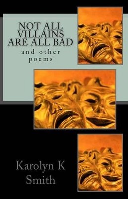 Not all villains are all bad: and other poems by Karolyn K. Smith (English) Pape