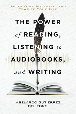 The Power of Reading, Listening to Audiobooks, and Writing: Untap Your Potential