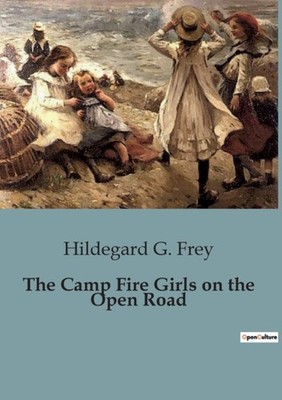 G. Frey - Camp Fire Girls on the Open Road - New paperback or softback - X555z