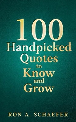 100 Handpicked Quotes to Know and Grow: Adopt, Practice, & Repeat: Successful Th