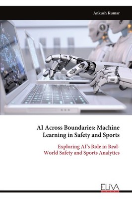 Ai Across Boundaries: Machine Learning In Safety And Sports:...
