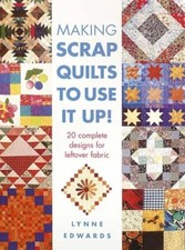 Making Scrap Quilts to Use it up By Lynne Edwards