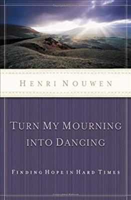 Turn My Mourning into Dancing Hardcover Henri J. M., Jones, Timot