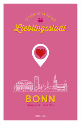 Diana-Isabel Scheffen; Sarah Larissa Heuser / Bonn. Unterwegs in deiner Liebling