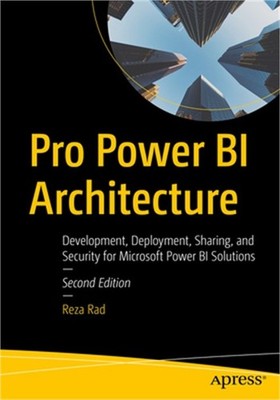 Pro Power Bi Architecture: Development, Deployment, Sharing, and Security for Mi