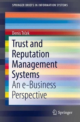 Trust and Reputation Management Systems: An e-Business Perspective by Denis Trce