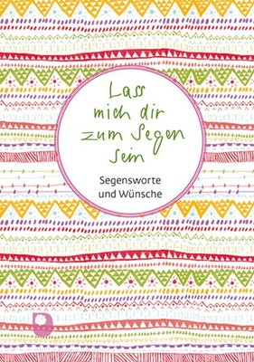 Lass mich dir zum Segen sein Segensworte und Wünsche