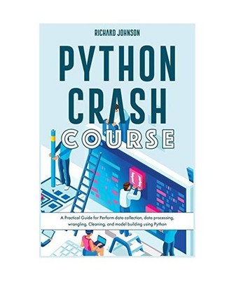 Python Crash Course: A Practical Guide for Perform data collection, data process