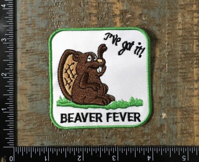 Vintage BEAVER FEVER I ve Got It! Funny Humor Embroidered Iron-On Patch