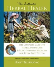The Authentic Herbal Healer: The Complete Guide to Herbal Formulary &...