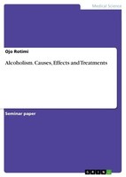 Alcoholism. Causes, Effects And Treatments Ojo Rotimi