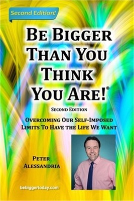 Be Bigger Than You Think You Are!: (SECOND EDITION) Overcoming Our Self-Imposed