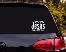 Even Jesus Had A FISH Story Vinyl Decal Sticker Car Window