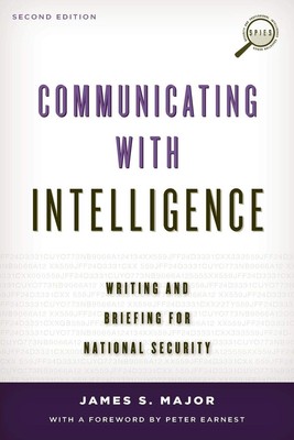 Communicating with Intelligence: Writing and Briefing for National Security ...