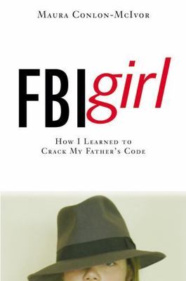 FBI Girl: How I Learned to Crack My Father's Code - Conlon-McIvor, Maura