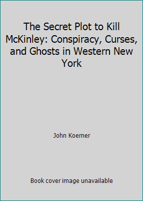 The Secret Plot to Kill McKinley: Conspiracy, Curses, and Ghosts in Western... - Picture 1 of 1