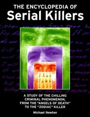 The Encyclopedia of Serial Killers : A Study of the Chilling Crim