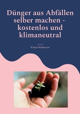 Dnger aus Abfllen selber machen: Kostenlos und Klimaneutral by Eckard Wulfmeyer