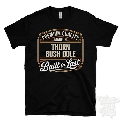 MADE IN THORN BUSH DOLE PREMIUM QUALITY BUILT TO LAST T-SHIRT england