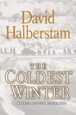 THE COLDEST WINTER: AMERICA AND THE KOREAN WAR By David Halberstam - Hardcover