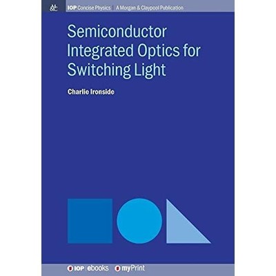 Semiconductor Integrated Optics for Switching Light -  NEW C Ironside 2017