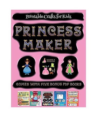 Printable Crafts for Kids [Princess Maker - Cut and Paste]: This book comes with